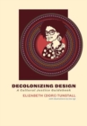 Decolonizing Design : A Cultural Justice Guidebook - Book
