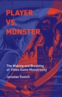 Player vs. Monster : The Making and Breaking of Video Game Monstrosity - Book