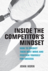 Inside the Competitor's Mindset : How to Predict Their Next Move and Position Yourself for Success - Book