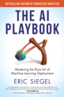 The AI Playbook : Mastering the Rare Art of Machine Learning Deployment - Book