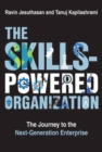 The Skills-Powered Organization : The Journey to the Next-Generation Enterprise - Book