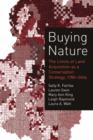 Buying Nature : The Limits of Land Acquisition as a Conservation Strategy, 1780-2004 - Book