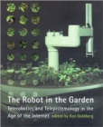 The Robot in the Garden : Telerobotics and Telepistemology in the Age of the Internet - Book