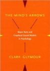 The Mind's Arrows : Bayes Nets and Graphical Causal Models in Psychology - Book