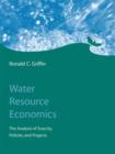 Water Resource Economics : The Analysis of Scarcity, Policies, and Projects - Book