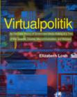 Virtualpolitik : An Electronic History of Government Media-Making in a Time of War, Scandal, Disaster, Miscommunication, and Mistakes - Book