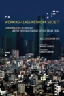 Working-Class Network Society : Communication Technology and the Information Have-Less in Urban China - Book