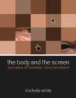 The Body and the Screen : Theories of Internet Spectatorship - Book