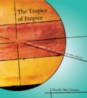 The Tropics of Empire : Why Columbus Sailed South to the Indies - Book