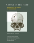 A Hole in the Head : More Tales in the History of Neuroscience - eBook