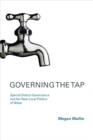 Governing the Tap : Special District Governance and the New Local Politics of Water - eBook