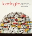 Topologies : The Urban Utopia in France, 1960-1970 - eBook