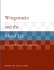 Wittgenstein and the Moral Life : Essays in Honor of Cora Diamond - eBook