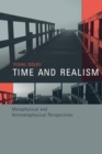 Time and Realism : Metaphysical and Antimetaphysical Perspectives - eBook