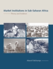 Market Institutions in Sub-Saharan Africa : Theory and Evidence - eBook