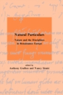 Natural Particulars : Nature and the Disciplines in Renaissance Europe - eBook