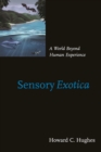 Sensory Exotica : A World beyond Human Experience - eBook