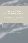 The Euro and Its Central Bank : Getting United after the Union - eBook