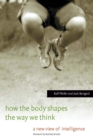 How the Body Shapes the Way We Think : A New View of Intelligence - eBook