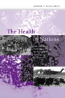 The Health of Nations : Infectious Disease, Environmental Change, and Their Effects on National Security and Development - eBook