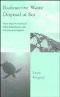 Radioactive Waste Disposal at Sea : Public Ideas, Transnational Policy Entrepreneurs, and Environmental Regimes - Lasse Ringius