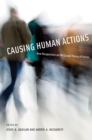 Causing Human Actions : New Perspectives on the Causal Theory of Action - Jesus H. Aguilar