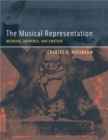 The Musical Representation : Meaning, Ontology, and Emotion - eBook