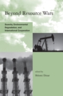 Beyond Resource Wars : Scarcity, Environmental Degradation, and International Cooperation - eBook