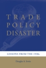Trade Policy Disaster : Lessons from the 1930s - eBook