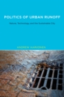 Politics of Urban Runoff : Nature, Technology, and the Sustainable City - eBook