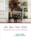 Life after New Media : Mediation as a Vital Process - eBook