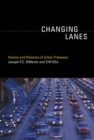 Changing Lanes : Visions and Histories of Urban Freeways - eBook