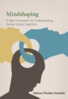 Mindshaping : A New Framework for Understanding Human Social Cognition - eBook