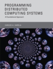 Programming Distributed Computing Systems : A Foundational Approach - eBook