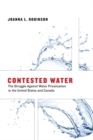 Contested Water : The Struggle Against Water Privatization in the United States and Canada - eBook