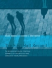 The First Half Second : The Microgenesis and Temporal Dynamics of Unconscious and Conscious Visual Processes - eBook