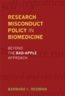 Research Misconduct Policy in Biomedicine : Beyond the Bad-Apple Approach - eBook