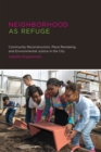 Neighborhood as Refuge : Community Reconstruction, Place Remaking, and Environmental Justice in the City - eBook
