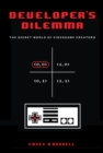 Developer's Dilemma : The Secret World of Videogame Creators - eBook
