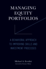 Managing Equity Portfolios : A Behavioral Approach to Improving Skills and Investment Processes - eBook