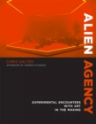 Alien Agency : Experimental Encounters with Art in the Making - Chris Salter