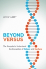 Beyond Versus : The Struggle to Understand the Interaction of Nature and Nurture - eBook