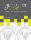 The Practice of Light : A Genealogy of Visual Technologies from Prints to Pixels - eBook