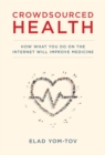 Crowdsourced Health : How What You Do on the Internet Will Improve Medicine - eBook