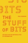 The Stuff of Bits : An Essay on the Materialities of Information - eBook