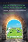 Super Power, Spoony Bards, and Silverware : The Super Nintendo Entertainment System - eBook
