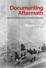 Documenting Aftermath : Information Infrastructures in the Wake of Disasters - eBook