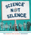 Science Not Silence : Voices from the March for Science Movement - eBook
