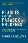 Plagues and the Paradox of Progress : Why the World Is Getting Healthier in Worrisome Ways - eBook