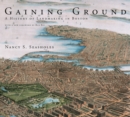 Gaining Ground : A History of Landmaking in Boston - eBook